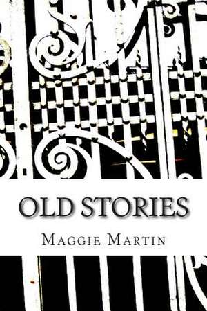 Old Stories de Maggie Chelland Martin