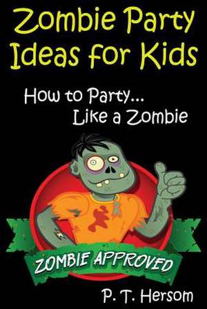 Zombie Party Ideas for Kids de P. T. Hersom