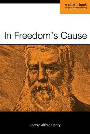 In Freedom's Cause de George Alfred Henty