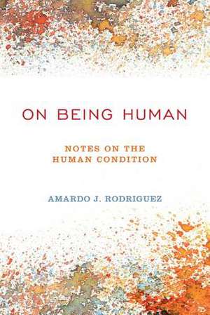 On Being Human de Amardo J. Rodriguez