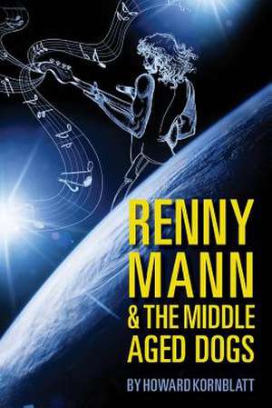 Renny Mann and the Middle Aged Dogs de Howard Kornblatt