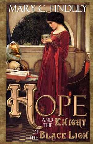 Hope and the Knight of the Black Lion de Mary C. Findley