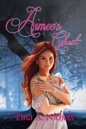 Aimee's Ghost de Tina a. Nichols