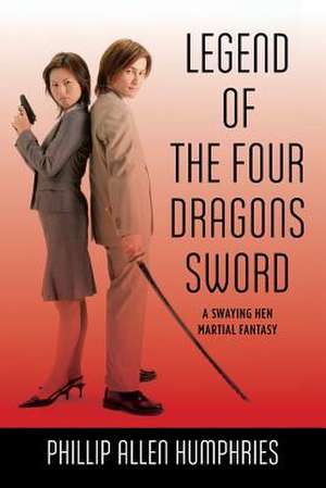 Legend of the Four Dragons Sword de Phillip Allen Humphries