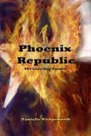 Phoenix Republic de Danielle Wedgeworth