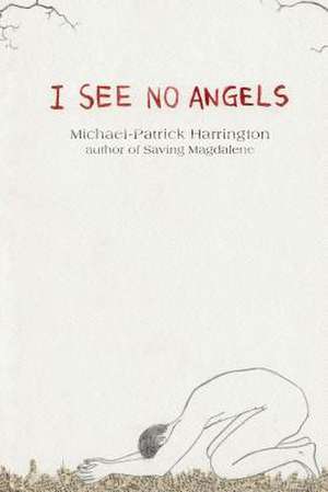 I See No Angels de Michael-Patrick Harrington