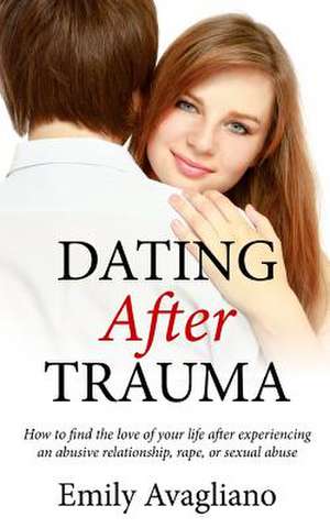 Dating After Trauma de Emily Avagliano