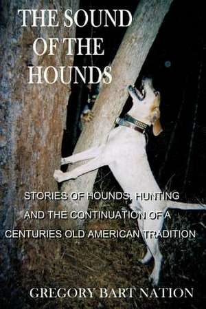 The Sound of the Hounds de Gregory Bart Nation