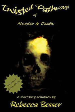 Twisted Pathways of Murder & Death de Rebecca Besser