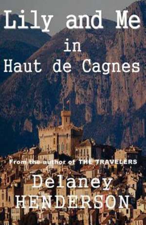 Lily and Me in Haut de Cagnes: A Guide to Getting Teens & Tweens to Read Through Movies, TV Shows, and Video Games de Delaney Henderson