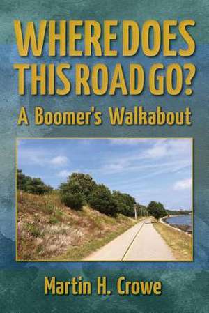 Where Does This Road Go? de Martin H. Crowe