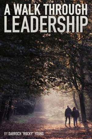 A Walk Through Leadership de Darroch Rocky Young