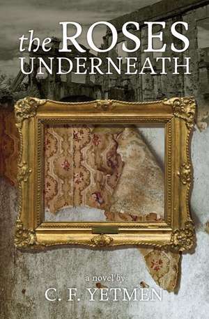 The Roses Underneath de C. F. Yetmen