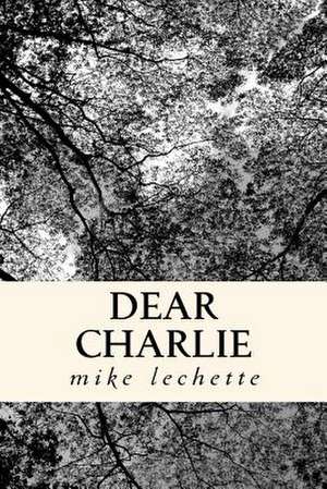 Dear Charlie de Mike Lechette