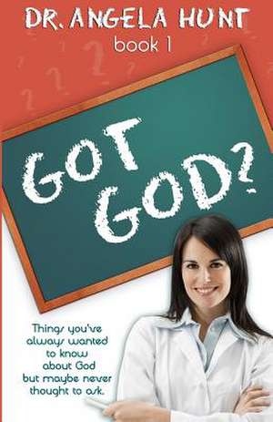 Got God? de Angela Hunt