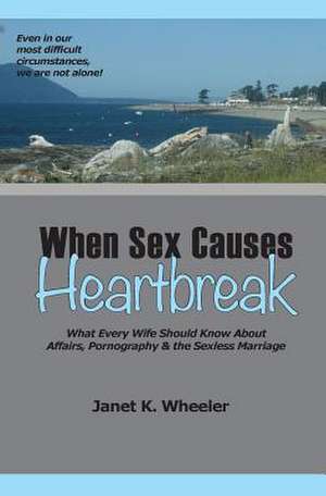 When Sex Causes Heartbreak de Janet K. Wheeler