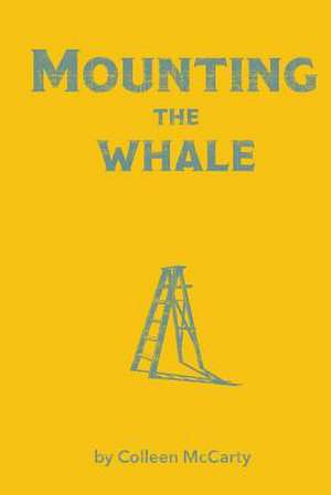 Mounting the Whale de Colleen McCarty