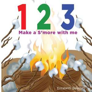 1 2 3 Make A S'More with Me de Elizabeth Gauthier