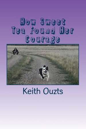 How Sweet Tea Found Her Courage de MR Keith Ouzts