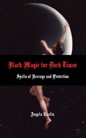 Black Magic for Dark Times de Angela Kaelin