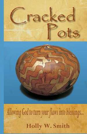 Cracked Pots de Holly W. Smith