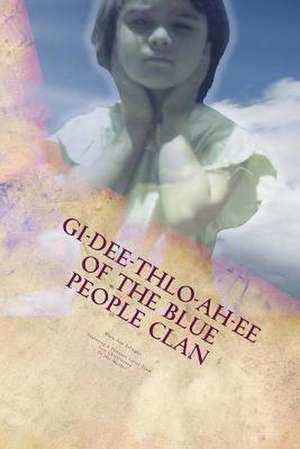 GI-Dee-Thlo-Ah-Ee of the Blue People Clan de Mary Ann Eslinger