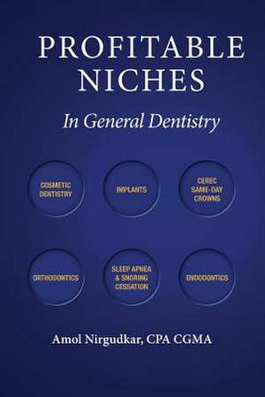 Profitable Niches in General Dentistry de Amol Nirgudkar