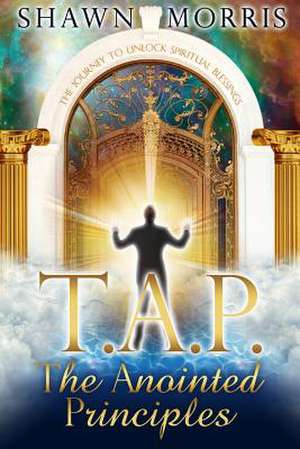 Tap the Anointed Principles de Shawn Morris