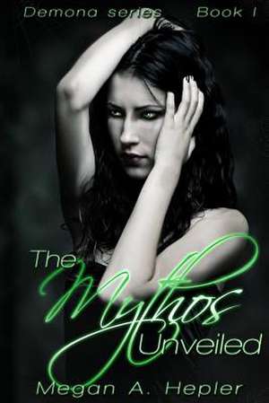 The Mythos Unveiled de Megan a. Hepler