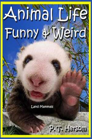 Animal Life Funny & Weird Land Mammals de P. T. Hersom