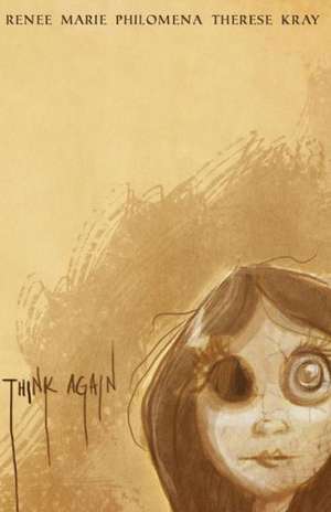 Think Again: A Captivating Compendium de Renee Marie Philomena Therese Kray