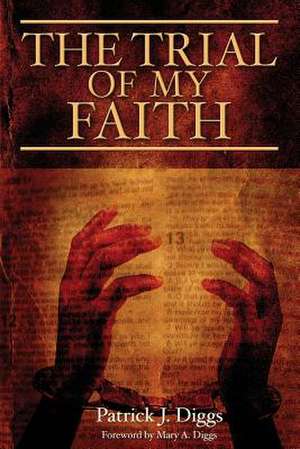 The Trial of My Faith de Patrick J. Diggs Pastor