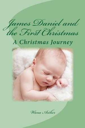 James Daniel and the First Christmas de Wana T. Archer