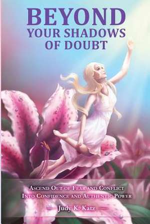 Beyond Your Shadows of Doubt de Judy K. Katz