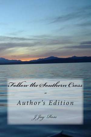 Follow the Southern Cross de J. Jay Ross