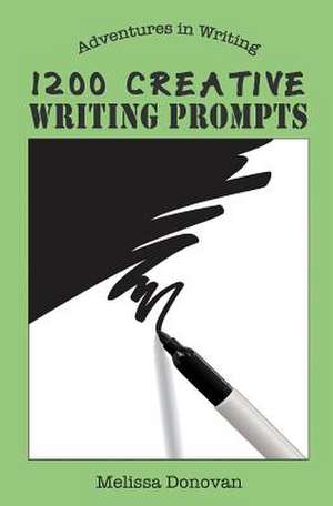 1200 Creative Writing Prompts de Melissa Donovan