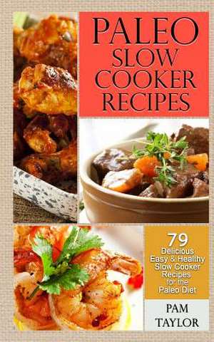 Paleo Slow Cooker Recipes de Pam Taylor