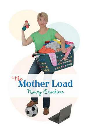 The Mother Load de Nancy Crochiere