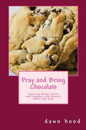 Pray and Bring Chocolate de Dawn Hood