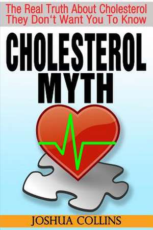 Cholesterol Myth de Joshua Collins