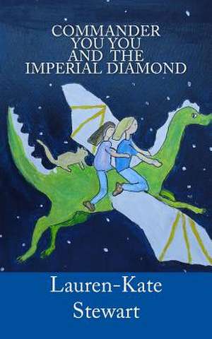 Commander You You and the Imperial Diamond de Lauren-Kate Stewart