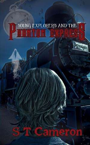 Young Explorers and the Phantom Express de S. T. Cameron