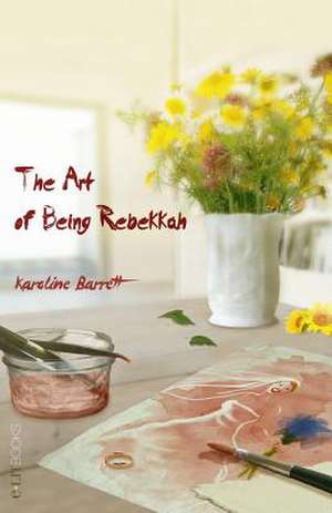 The Art of Being Rebekkah de Karoline Barrett