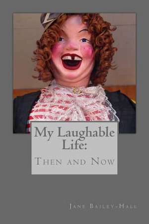 My Laughable Life Then and Now de MS Jane Bailey-Hall