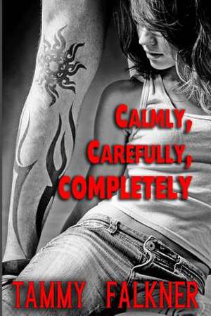 Calmly, Carefully, Completely de Tammy Falkner