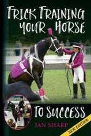 Trick Training Your Horse To Success de Jan E. Sharp