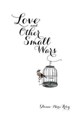 Love and Other Small Wars de Donna-Marie Riley