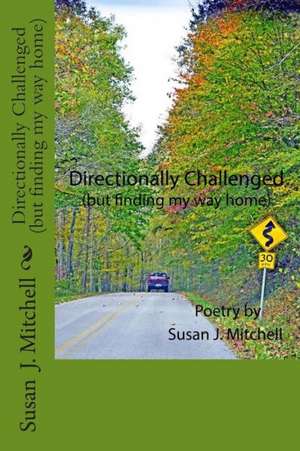 Directionally Challenged: (But Finding My Way Home) de Susan J. Mitchell