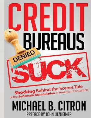 Credit Bureaus Suck de Michael Citron