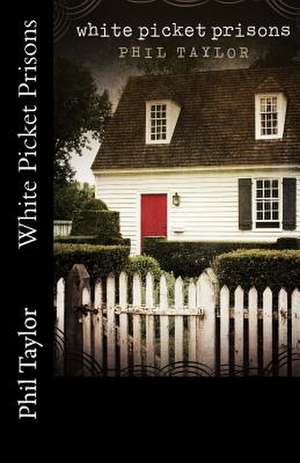 White Picket Prisons de Phil Taylor